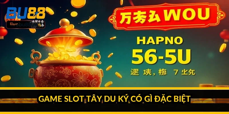 Game slot Tây Du Ký: lối chơi, tính năng và trải nghiệm thực tế 2 Game slot Tây Du Ký có gì đặc biệt?