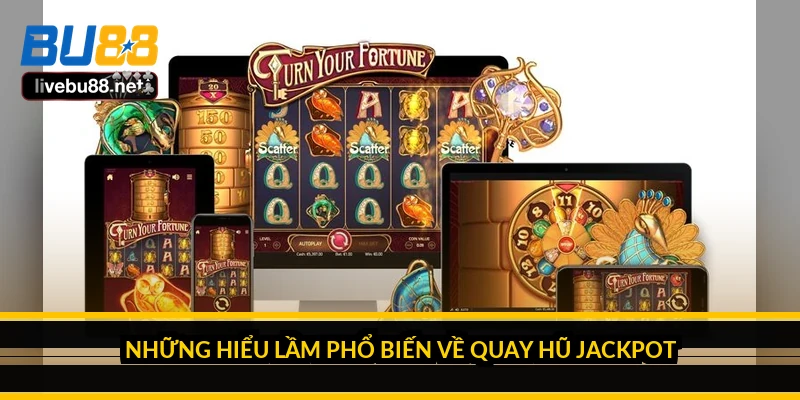 Những hiểu lầm phổ biến về quay hũ Jackpot