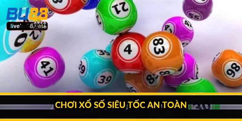 Chơi xổ số siêu tốc an toàn